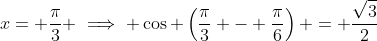 x= \frac{\pi}{3} \implies \cos \left(\frac{\pi}{3} - \frac{\pi}{6}\right) = \frac{\sqrt{3}}{2}