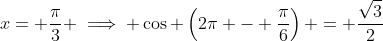 x= \frac{\pi}{3} \implies \cos \left({2\pi} - \frac{\pi}{6}\right) = \frac{\sqrt{3}}{2}