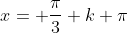 x= \frac{\pi}{3}+k \pi