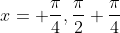 x= \frac{\pi}{4},\frac{\pi}{2}+\frac{\pi}{4}