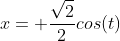 x= \frac{\sqrt{2}}{2}cos(t)