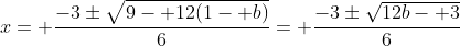 x= \frac{-3\pm\sqrt{9- 12(1- b)}}{6}= \frac{-3\pm\sqrt{12b- 3}}{6}