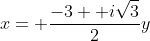 x= \frac{-3+ i\sqrt{3}}{2}y