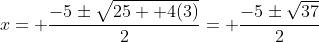 x= \frac{-5\pm\sqrt{25+ 4(3)}}{2}= \frac{-5\pm\sqrt{37}}{2}