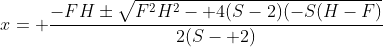 x= \frac{-FH\pm\sqrt{F^2H^2- 4(S-2)(-S(H-F)}}{2(S- 2)}