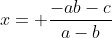 x= \frac{-ab-c}{a-b}