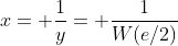 x= \frac{1}{y}= \frac{1}{W(e/2)}
