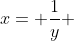 x= \frac{1}{y} 
