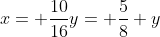 x= \frac{10}{16}y= \frac{5}{8} y