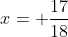 x= \frac{17}{18}