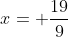 x= \frac{19}{9}