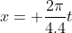 x= \frac{2\pi}{4.4}t
