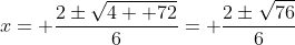 x= \frac{2\pm\sqrt{4+ 72}}{6}= \frac{2\pm\sqrt{76}}{6}