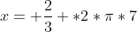 x= \frac{2}{3} *2*\pi*7