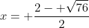 x= \frac{2- \sqrt{76}}{2}
