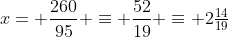 x= \frac{260}{95} \equiv \frac{52}{19} \equiv 2\tfrac{14}{19}