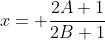 x= \frac{2A+1}{2B+1}