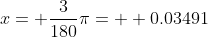 x= \frac{3}{180}\pi=  0.03491