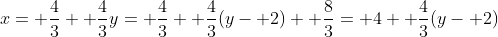 x= \frac{4}{3}+ \frac{4}{3}y= \frac{4}{3}+ \frac{4}{3}(y- 2)+ \frac{8}{3}= 4+ \frac{4}{3}(y- 2)