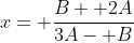x= \frac{B+ 2A}{3A- B}