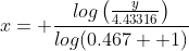 x= \frac{log\left(\frac{y}{4.43316}\right)}{log(0.467  1)}