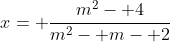 x= \frac{m^2- 4}{m^2- m- 2}