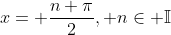 x= \frac{n \pi}{2}, n\in \mathbb{I}