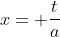 x= \frac{t}{a}