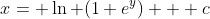 x= \ln (1+e^{y}) + c