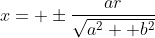 x= \pm\frac{ar}{\sqrt{a^2+ b^2}}