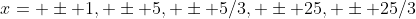 x= \pm 1, \pm 5, \pm 5/3, \pm 25, \pm 25/3