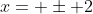 x= \pm 2