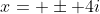 x= \pm 4i