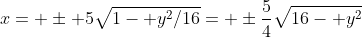 x= \pm 5\sqrt{1- y^2/16}= \pm\frac{5}{4}\sqrt{16- y^2}