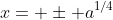 x= \pm a^{1/4}