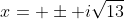 x= \pm i\sqrt{13}
