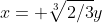 x= \sqrt[3]{2/3}y