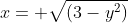 x= \sqrt{(3-y^2)}
