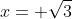 x= \sqrt{3}
