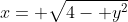 x= \sqrt{4- y^2}