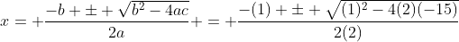 x= {\dfrac{-b \pm \sqrt{b^{2}-4ac}}{2a}} = {\dfrac{-(1) \pm \sqrt{(1)^{2}-4(2)(-15)}}{2(2)}}