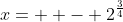 x= +- 2^{\frac{3}{4}