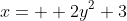 x=  2y^2+3~\implies~(y-0)^2=\frac12(x-3)~\implies~(y-0)^2=4 \cdot \frac18(x-3)
