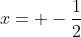 x= -\frac{1}{2}