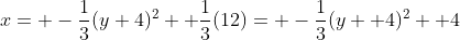 x= -\frac{1}{3}(y+4)^2+ \frac{1}{3}(12)= -\frac{1}{3}(y+ 4)^2+ 4