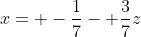 x= -\frac{1}{7}- \frac{3}{7}z