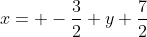 x= -\frac32 y+\frac72