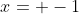 x= -1