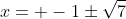 x= -1\pm\sqrt{7}