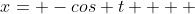 x= -cos t    